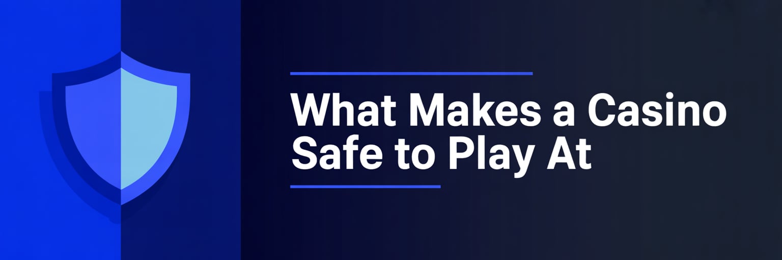 What Makes a Casino Safe to Play At